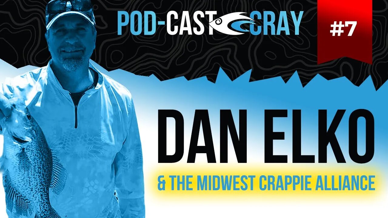 Dan Elko & The Midwest Crappie Alliance | PODCastCray Ep 7