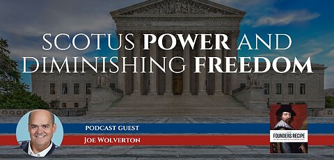 The Landmark 2022 SCOTUS Session and the Struggle for Personal Freedom in the US with Joe Wolverton