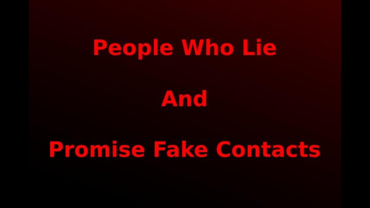 07 : People who lie and promise fake contacts