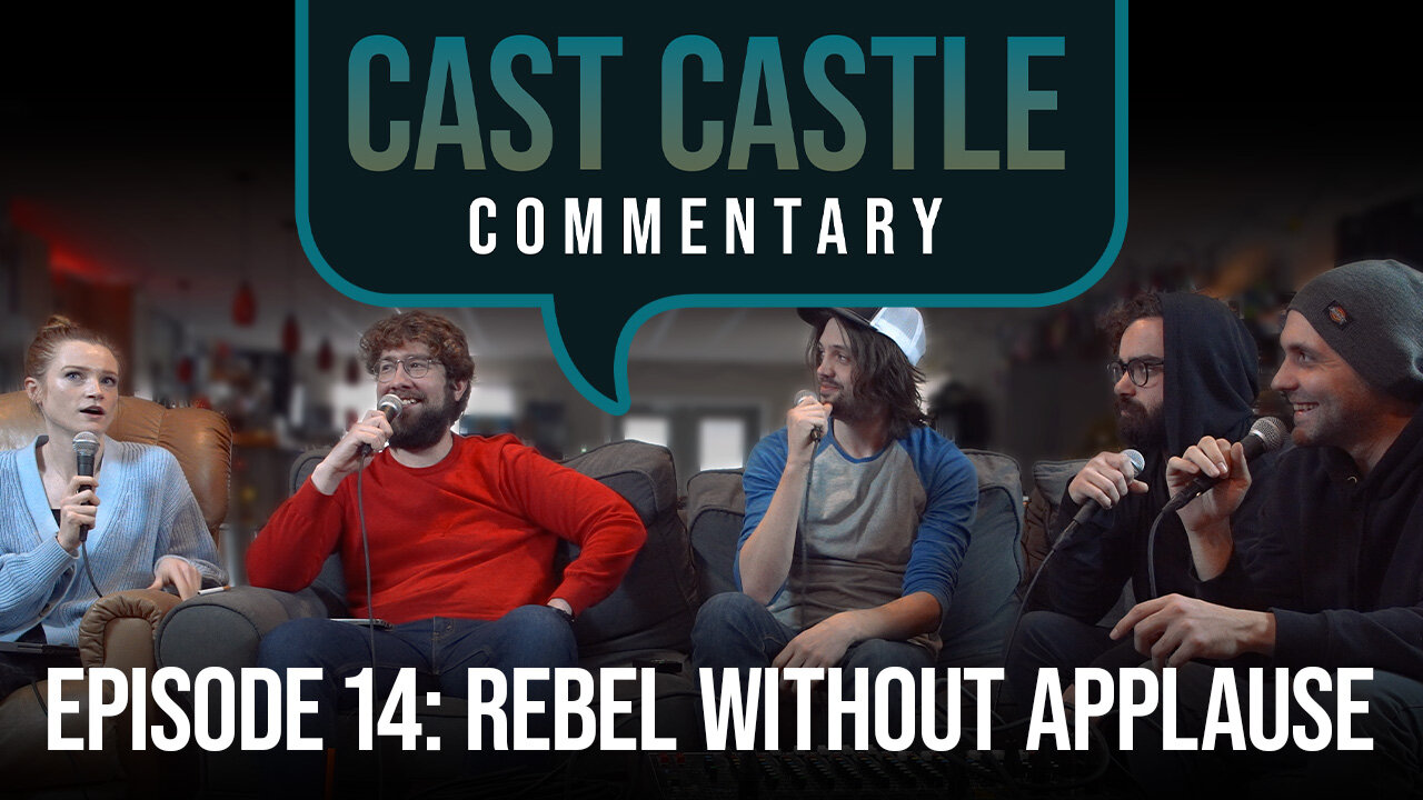 Cast Castle Commentary- Episode 15 - Rebel Without Applause