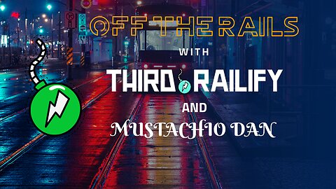 OFF THE RAILS with Third Railify and Mustachio Dan