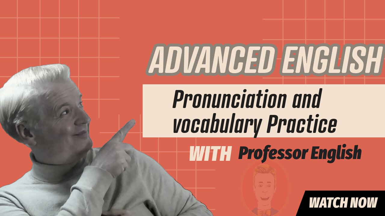 English Pronunciation and vocab Advanced Level