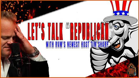Let’s Talk “Republican” with RVM Network's Newest Host Tim Sharp | I'm Fired Up With Chad Caton