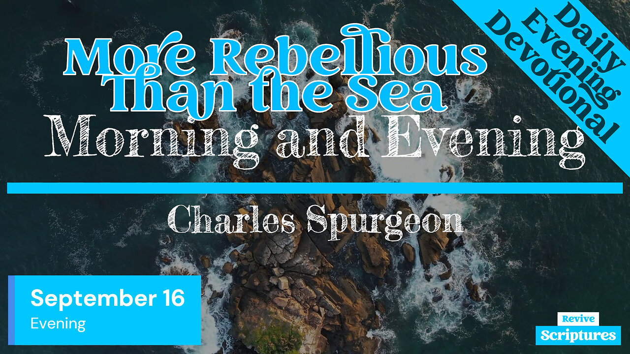 September 16 Evening Devotional | More Rebellious Than the Sea | Morning and Evening by Spurgeon