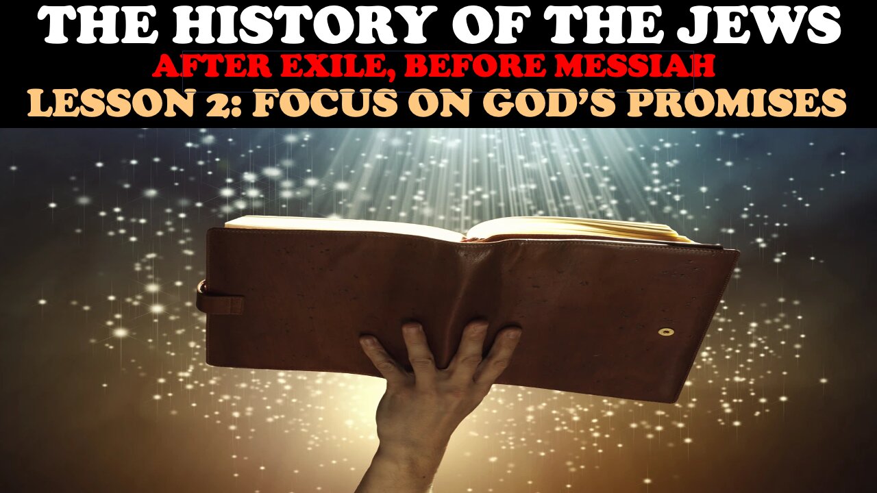 THE HISTORY OF THE JEWS (AFTER EXILE, BEFORE MESSIAH) LESSON 2: FOCUS ON GOD'S PROMISES