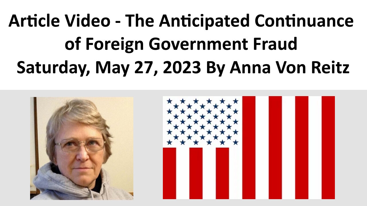 Article Video - The Anticipated Continuance of Foreign Government Fraud By Anna Von Reitz