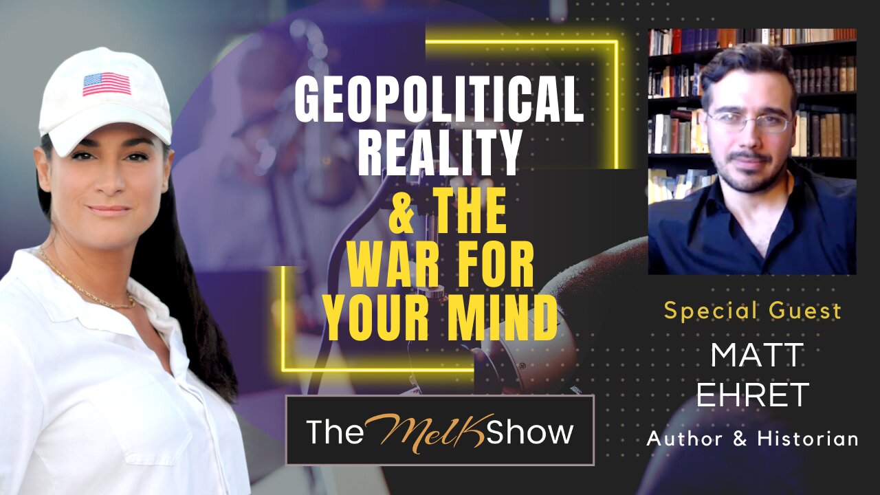 Mel K & Matt Ehret | Geopolitical Reality & The War for Your Mind | 9-29-23