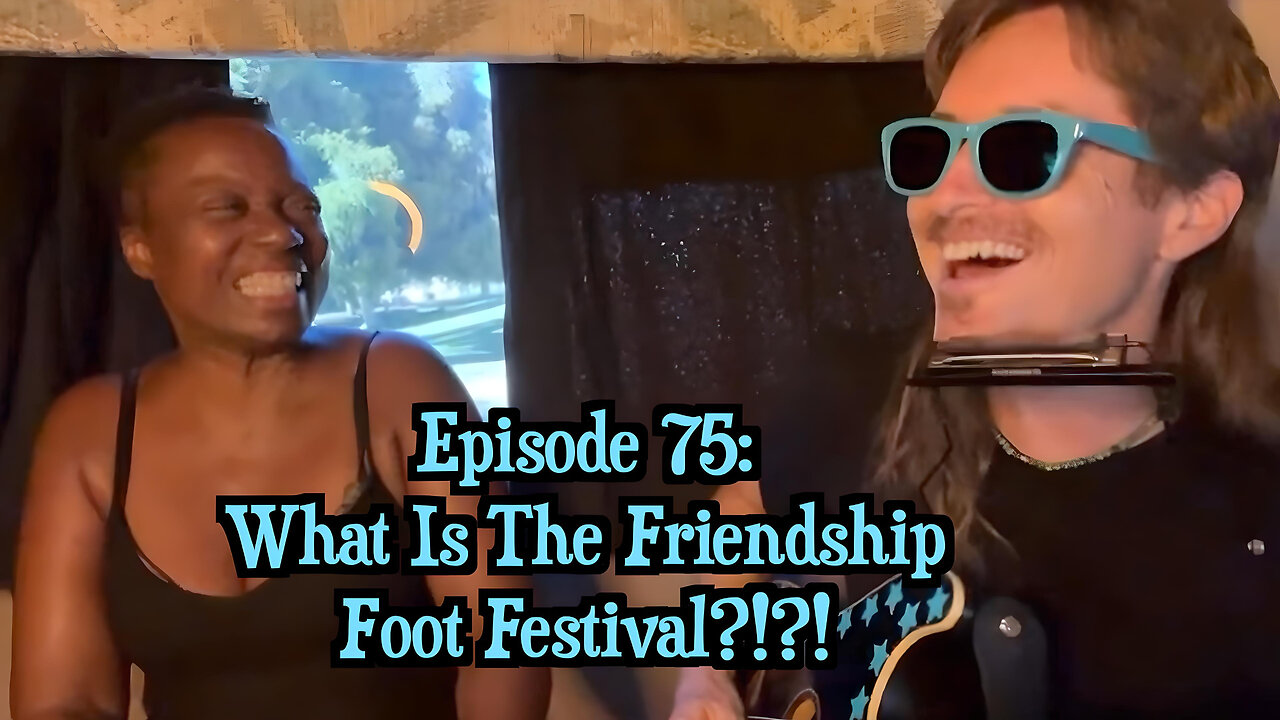 Episode 75: What Is The Friendship Foot Festival?!?!