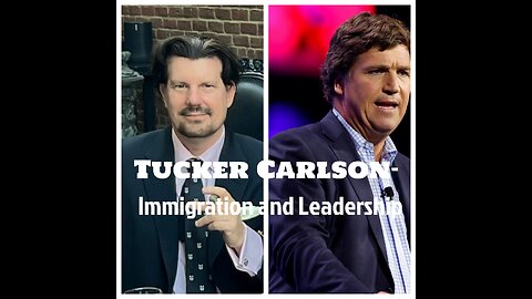 Tucker Carlson on Immigration and Leadership
