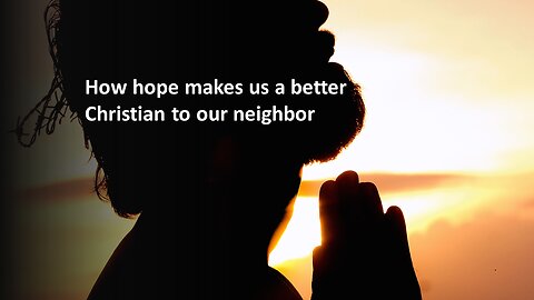 Sermon Only | How hope makes us a better Christian to our neighbor | 20221130