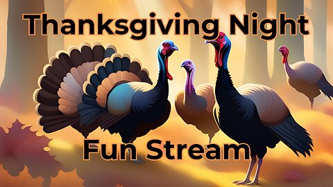 Thanksgiving Night Fun Stream