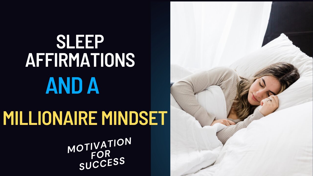 SLEEP AFFIRMATIONS AND THE MILLIONAIRE MINDSET - MOTIVATION FOR SUCCESS