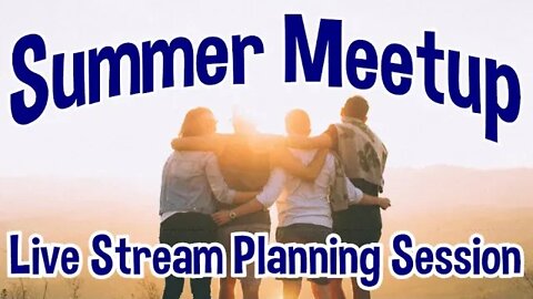 Help us PLAN our MEETUP this SUMMER