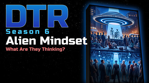 DTR S6 EP 512: Alien Mindset