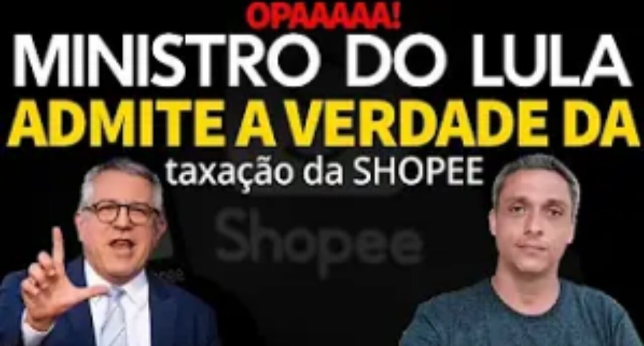 OOPAAAA! LULA's minister admits who is behind the taxation of SHOPEE