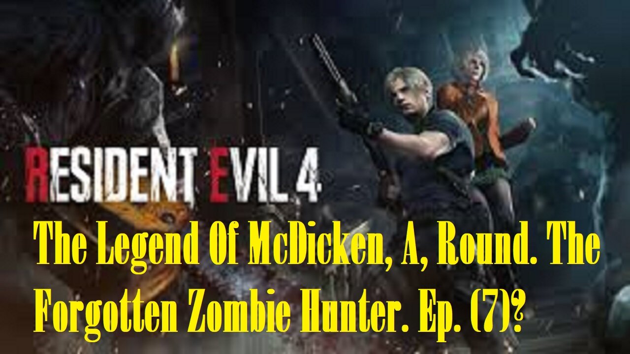 The Legend Of McDicken, A, Round. The Forgotten Zombie Hunter. Ep. (7)? #residentevil4