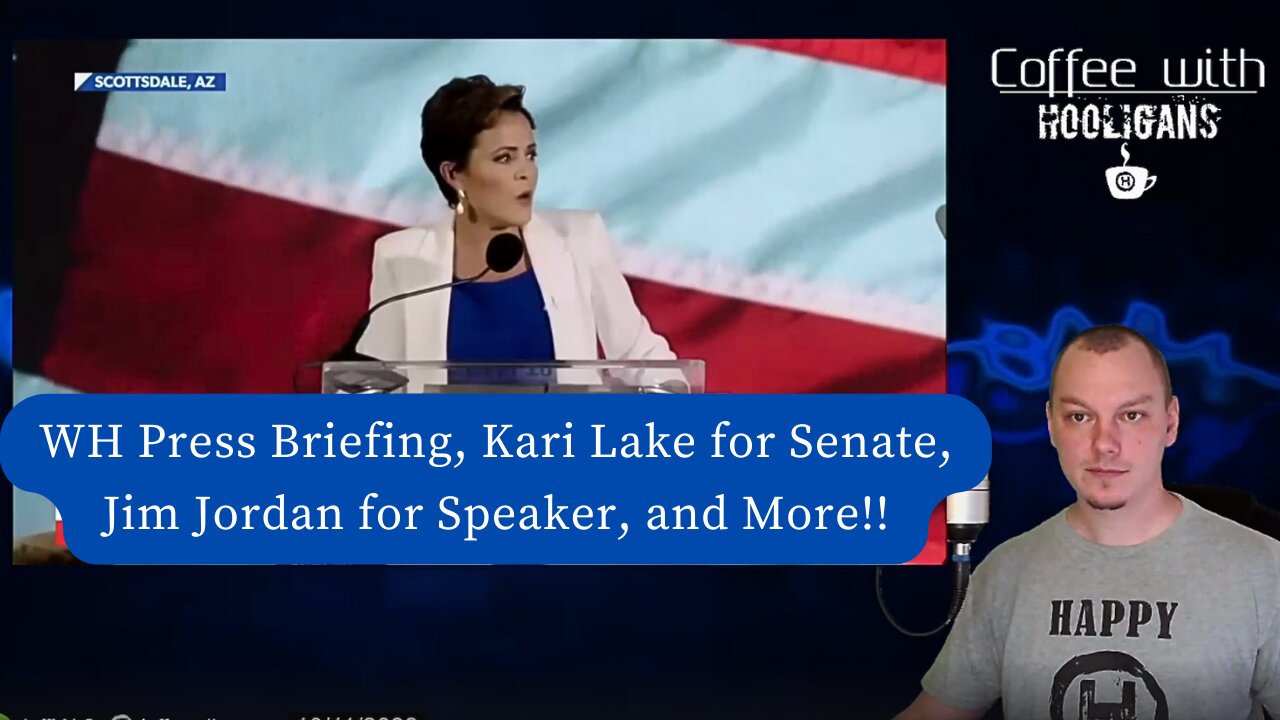 WH Press Briefing, Kari Lake for Senate, Jim Jordan for Speaker, and More!!