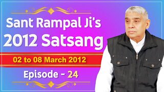 Sant Rampal Ji's 2012 Satsangs | 02 to 08 March 2012 HD | Episode - 24 | SATLOK ASHRAM