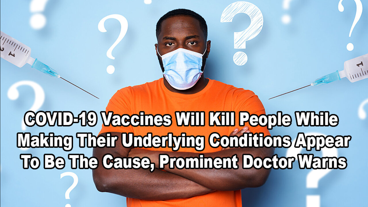 COVID-19 Vaccines Will Kill People While Making Their Underlying Conditions Appear To Be The Cause