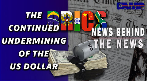 The Continued Undermining of the US Dollar | NEWS BEHIND THE NEWS March 13th, 2023