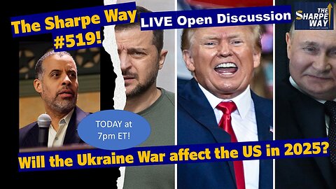 Sharpe Way # 5​19! ​How will the Ukraine - Russia War affect the US in 2025? LIVE ​Open Discussion!