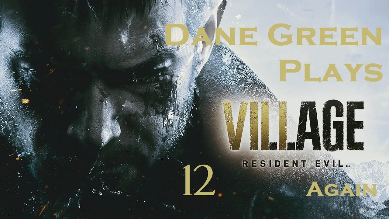 Dane Green Plays Resident Evil 8: Village Part 12 [Unabridged]