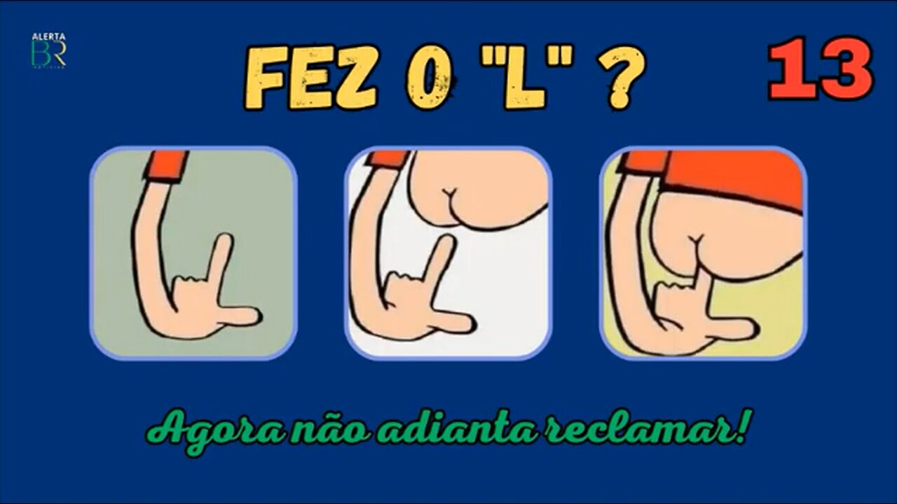 Fez o "L"? - Agora não adianta reclamar #13