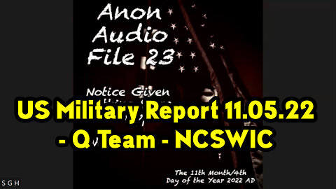 Q Team - NCSWIC ~ US Military Report 11/05/22