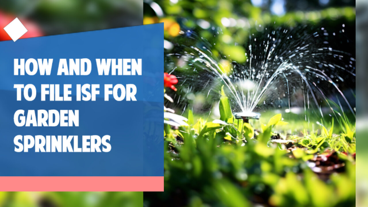 Smooth Sailing: How to File an Importer Security Filing for Garden Sprinklers