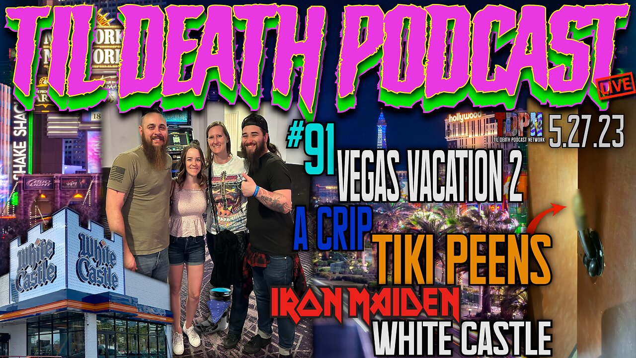 #91: Vegas Vacation 2: A Crip, Tiki Peens, Iron Maiden + White Castle | Til Death Podcast | 5.27.23