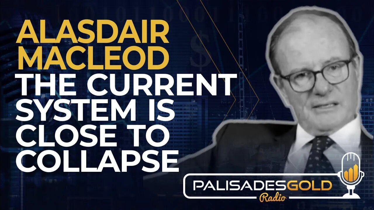 Alasdair Macleod: The Current System is Close to Collapse