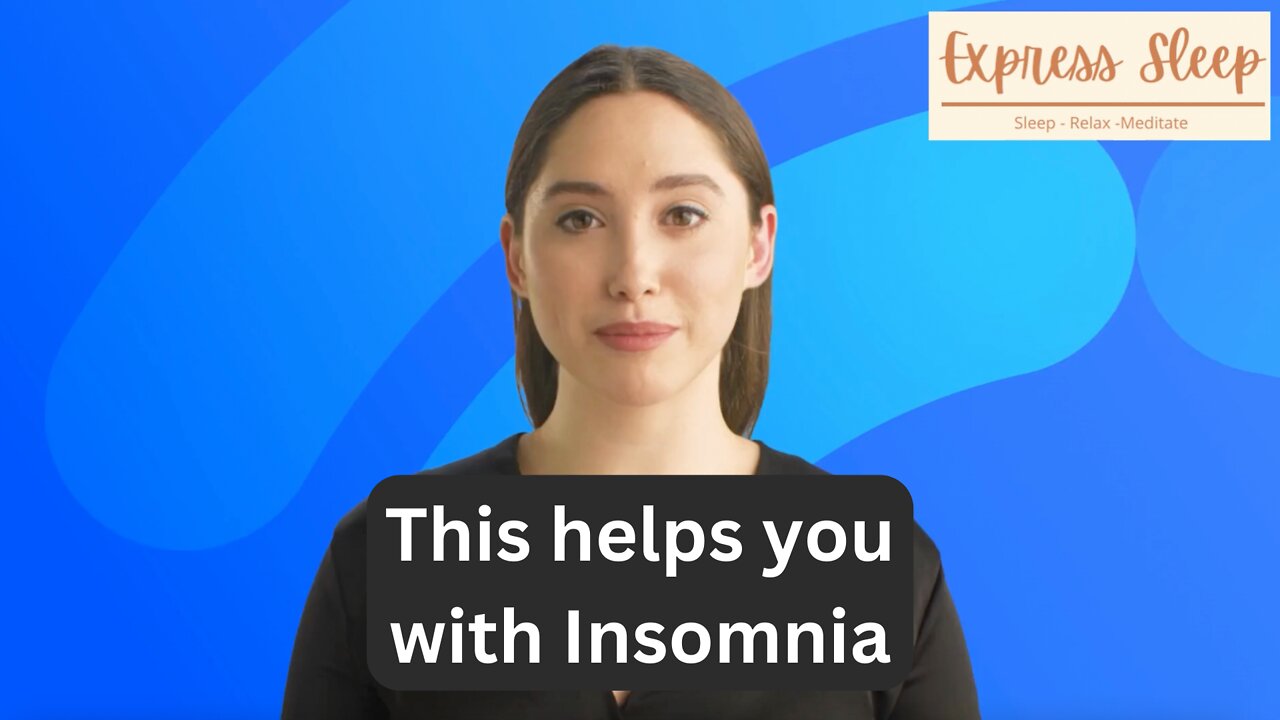 Express Sleep videos help you with Insomnia and reduce anxiety