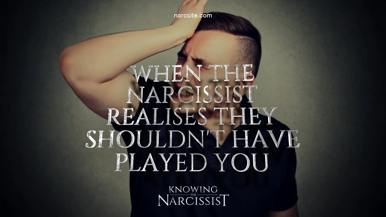 When the Narcissist Realises They Shouldn't Have Played You