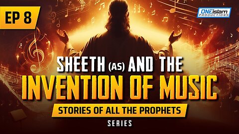 Sheeth (AS) & The Invention of Music _ EP 8 _ Stories Of The Prophets Series