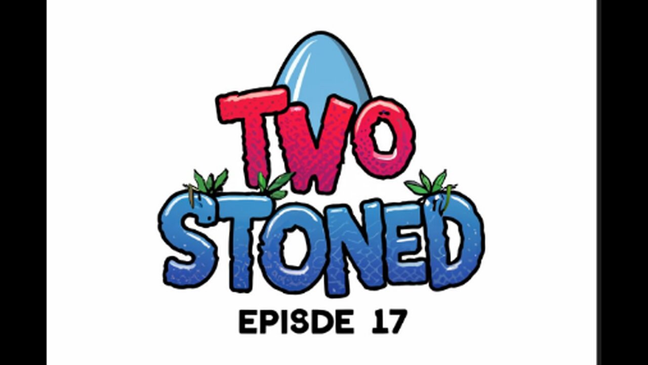 Two stoned episode 17