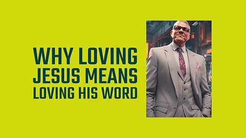 Why Loving Jesus Means Loving His Word.