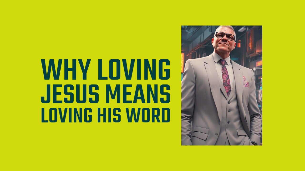 Why Loving Jesus Means Loving His Word.