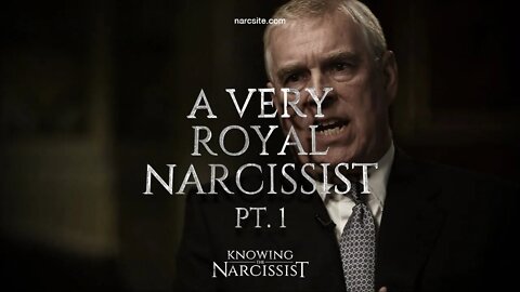 Prince Andrew : Part 1 A Very Royal Narcissist