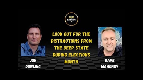 Jon Dowling & Dave Mahoney Look Out For The Distractions From The Deep State