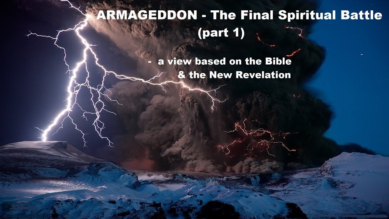 ARMAGEDDON - The Final Spiritual Battle (part 1) - a view based on the Bible & the New Revelation