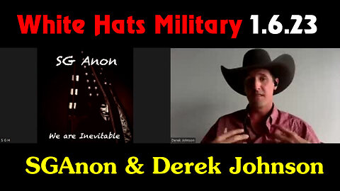 SGAnon & Derek Johnson Latest "White Hats Military" 1.6.22