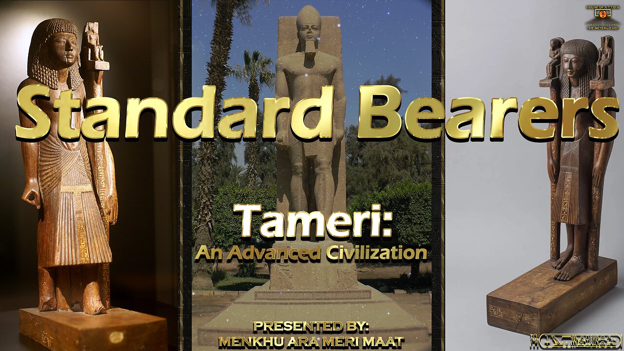 Standard Bearers: Tameri, An Advanced Civilization~Presented By: Menkhu Ara Meri Maat~House of ATTON