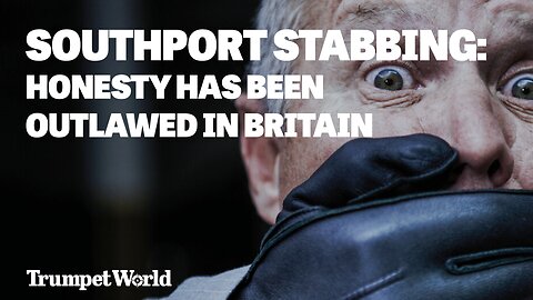 Southport Stabbing: Honesty Has Been Outlawed in Britain | Trumpet World