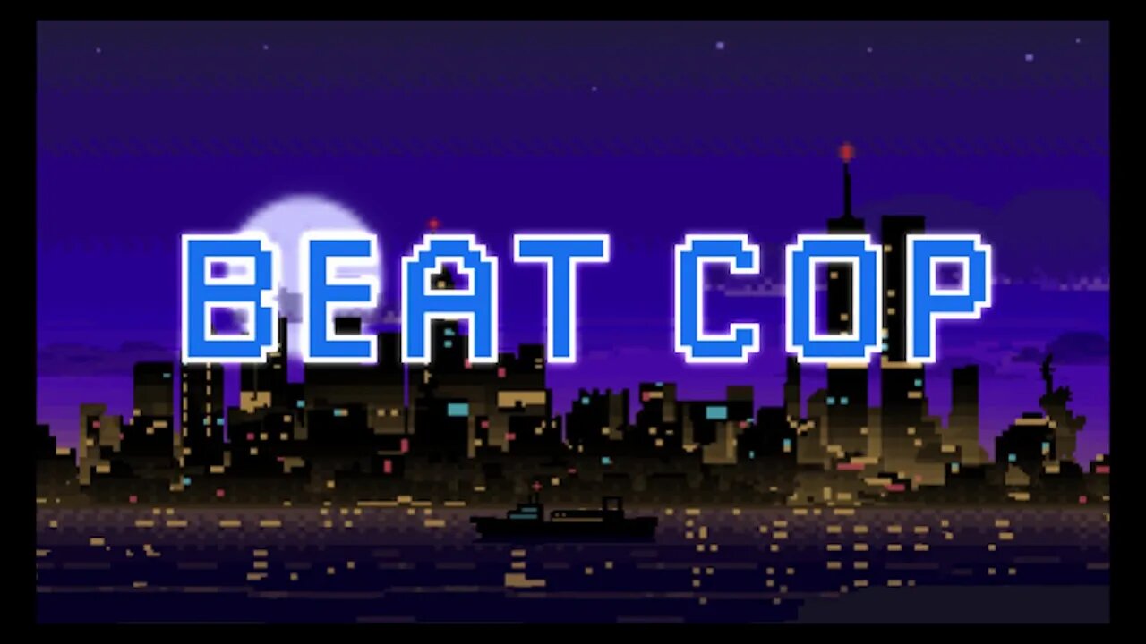 Beat Cop! O sistema é bruto! Day #4