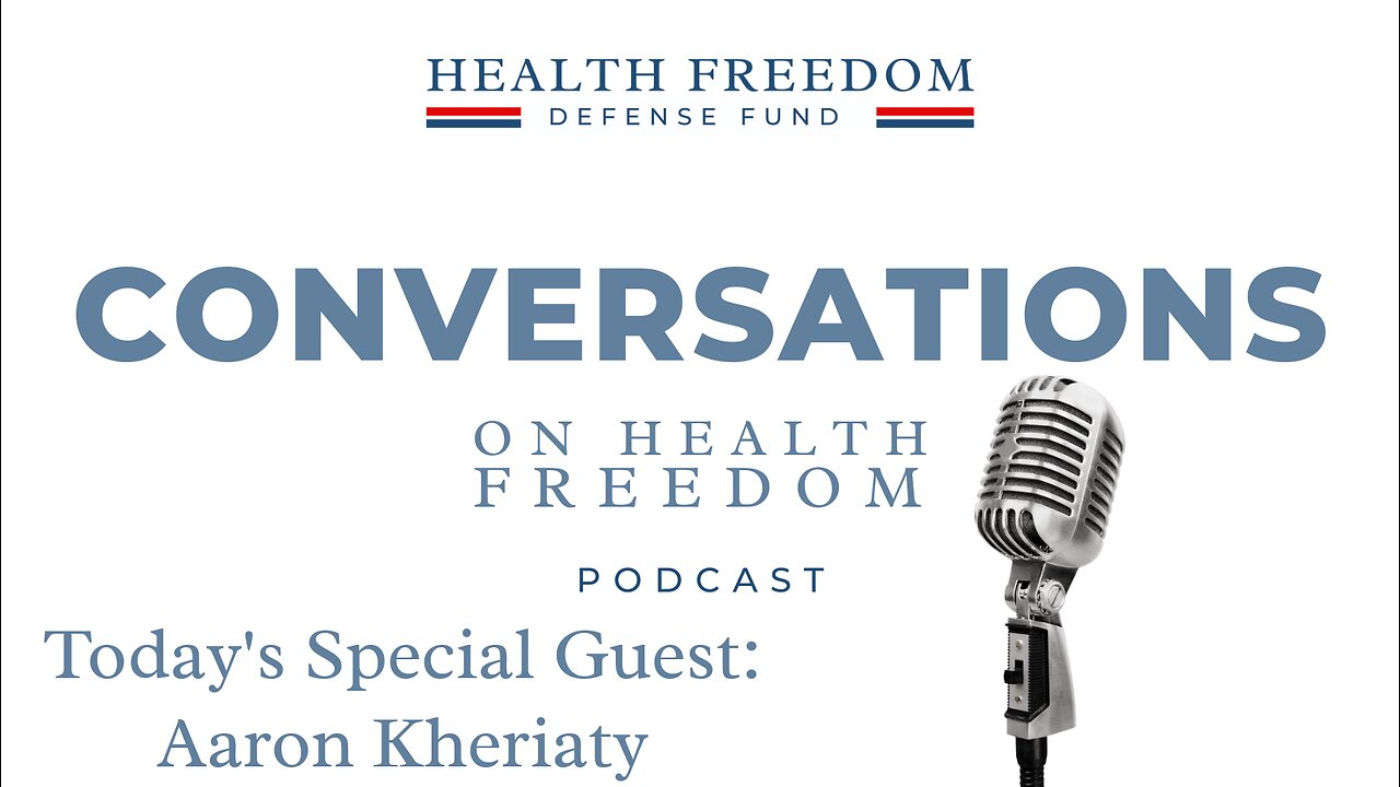 Conversations on Health Freedom with Aaron Kheriaty