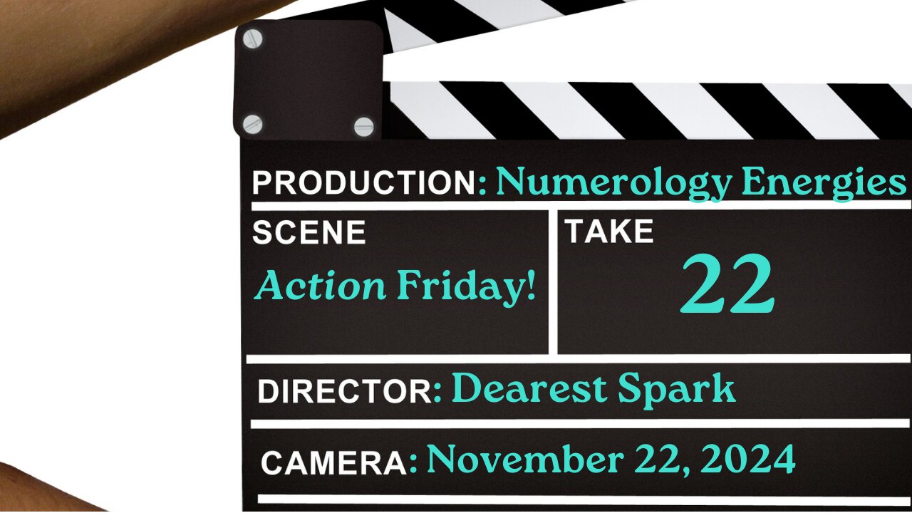 Action Friday! ~ Numerology Energies for Nov. 22, 2024