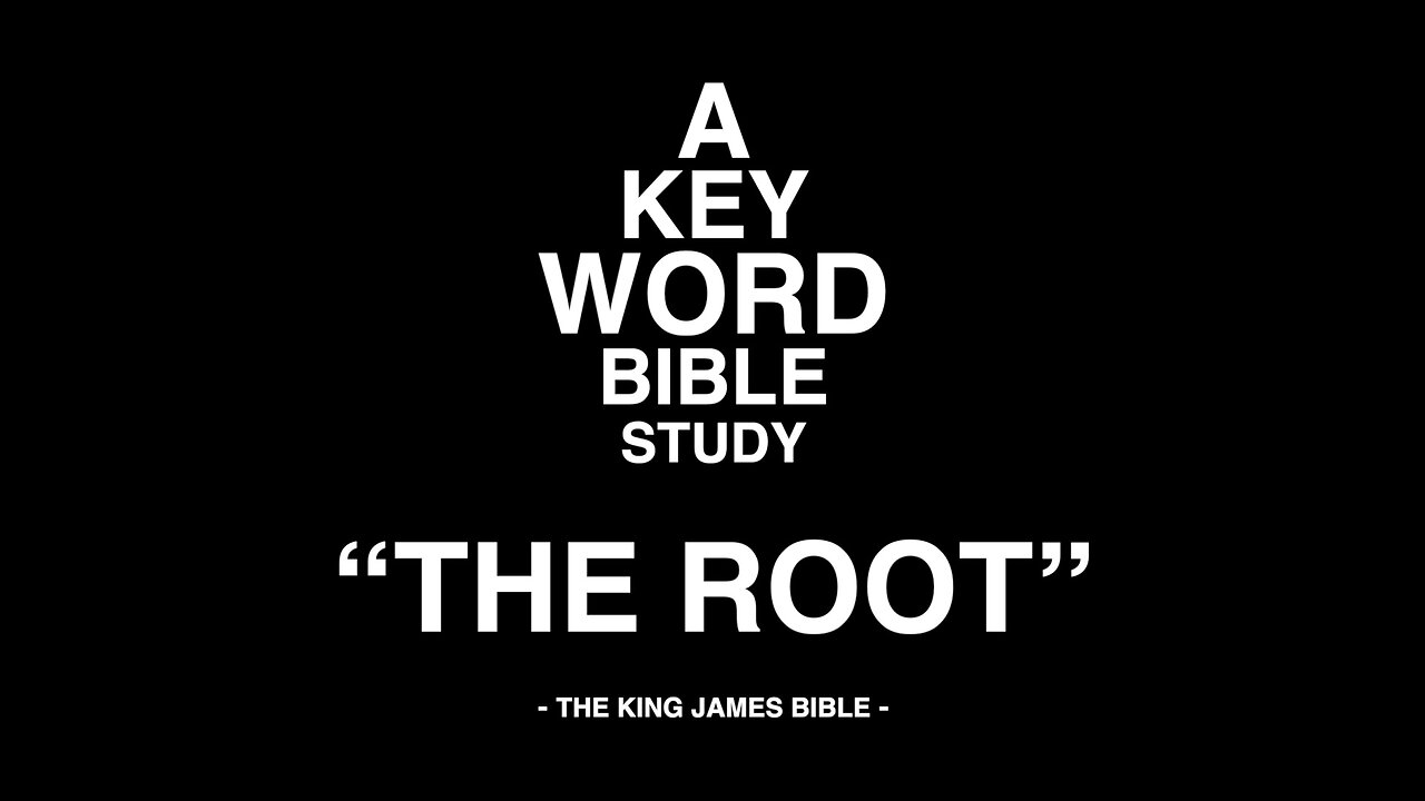 A KEY WORD - BIBLE STUDY - "THE ROOT"