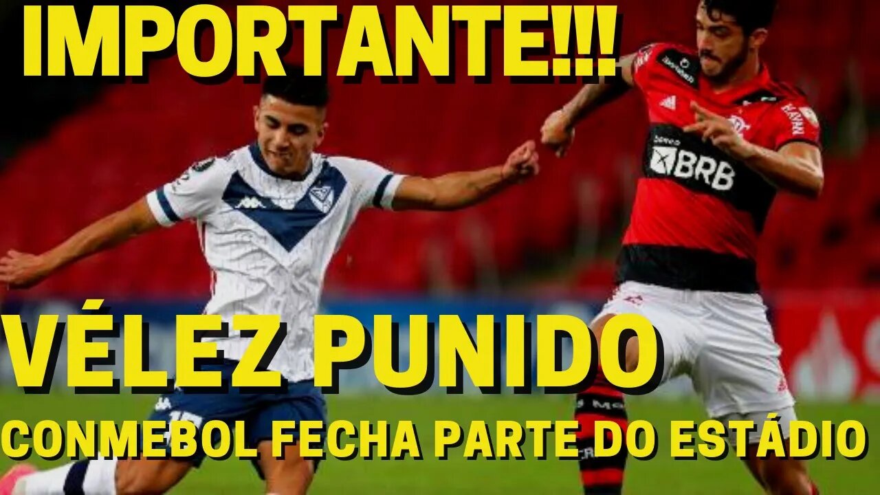 IMPORTANTE! CONMEBOL PUNE VÉLEZ E PARTE DO ESTÁDIO SERÁ FECHADA NO JOGO CONTRA O FLAMENGO