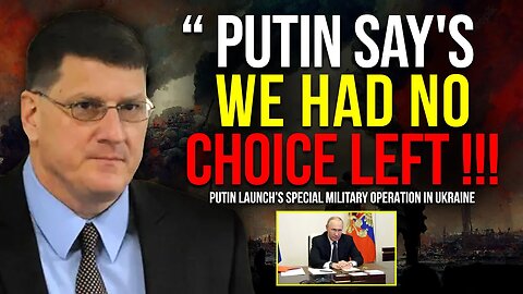 Scott Ritter - Putin Said We Had No Choice Left But To Launch Special Military Operation In Ukraine