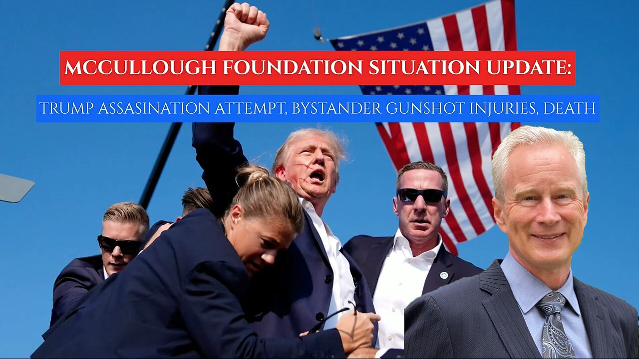 Dr. Peter McCullough-Situation Analysis: Trump Assassination Attempt, Shooting Injuries & Death